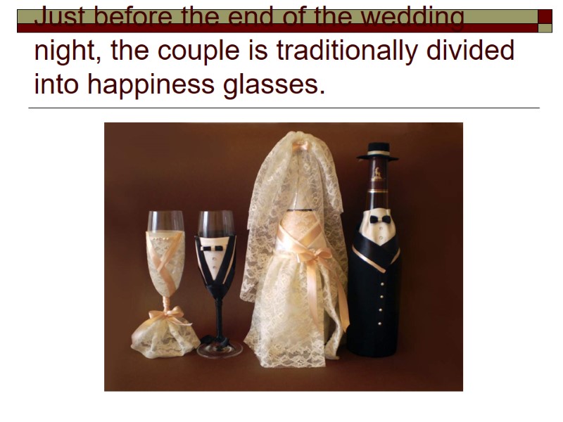 Just before the end of the wedding night, the couple is traditionally divided into